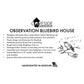 Observation Bluebird House